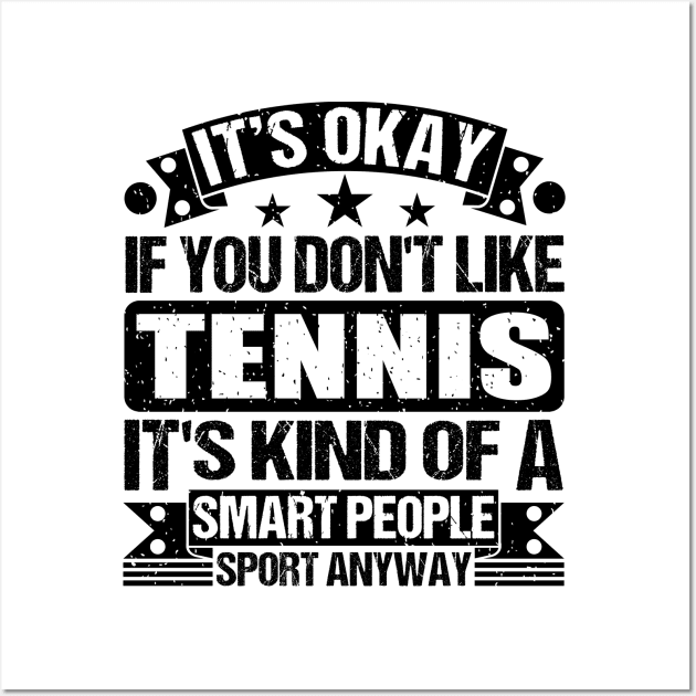 Tennis Lover It's Okay If You Don't Like Tennis It's Kind Of A Smart People Sports Anyway Wall Art by Benzii-shop 